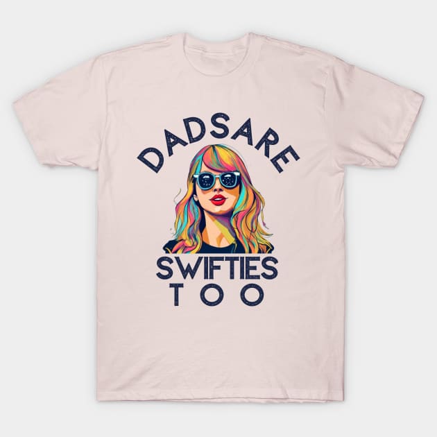 Dads Are Swifties Too Funny Father's Day T-Shirt by click2print